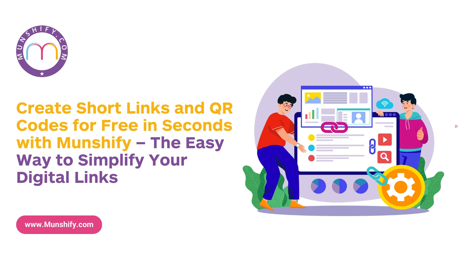 Create Short Links and QR Codes for Free in Seconds with Munshify – The Easy Way to Simplify Your Digital Links